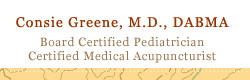 Consie Greene, M.D., DABMA - Board Certified Pediatrician, Certified Medical Acupuncturist